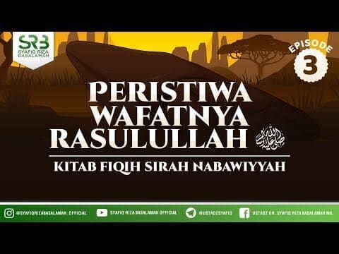 Fikih SIrah Nabawiyah : Peristiwa Wafatnya Rasulullah #3  – Ustadz Dr Syafiq RIza Basalamah MA