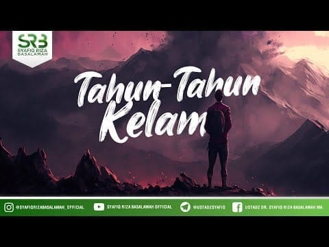 Tahun Tahun Kelam – Ustadz Dr Syafiq Riza Basalamah MA Tahun Tahun Kelam – Ustadz Dr Syafiq Riza Basalamah MA