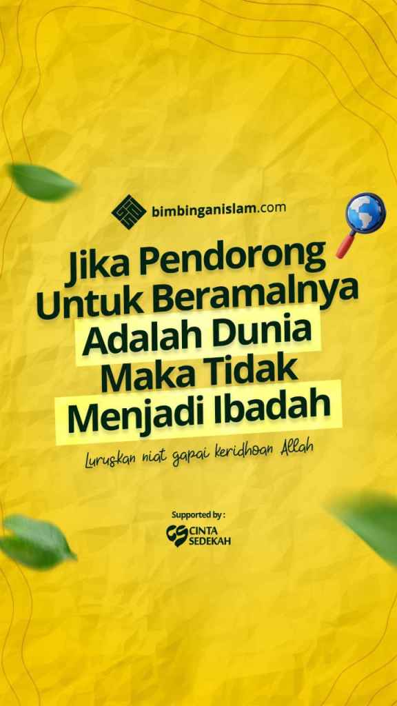 Jika Pendorong Untuk Beramalnya Adalah Dunia Maka Tidak Menjadi Ibadah