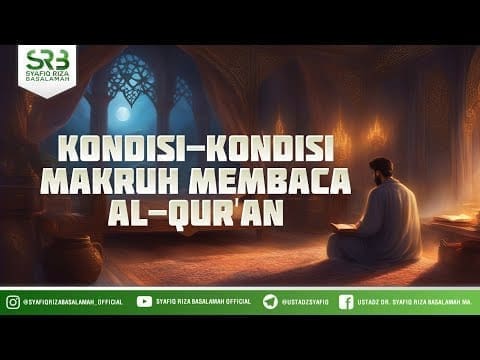 Adab Penghafal Al Qur’an #21 : Kondisi Kondisi Makruh Membaca Al Qur’an Adab Penghafal Al Qur’an #21 : Kondisi Kondisi Makruh Membaca Al Qur’an