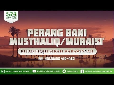 Fikih Sirah Nabawiyah : Perang Bani Musthaliq / Muraisi’ – Ustadz Dr Syafiq Riza Basalamah MA Fikih Sirah Nabawiyah : Perang Bani Musthaliq / Muraisi’ – Ustadz Dr Syafiq Riza Basalamah MA