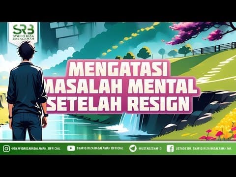 Mengatasi Masalah Mental Setelah Resign – Ustadz Dr Syafiq Riza Basalamah MA Mengatasi Masalah Mental Setelah Resign – Ustadz Dr Syafiq Riza Basalamah MA