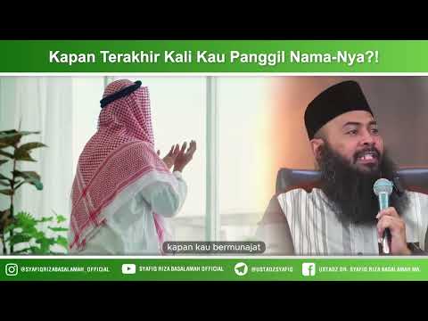 Kapan Terakhir Kali Kau Panggil Nama-Nya?? – Ustadz Dr Syafiq Riza Basalamah MA