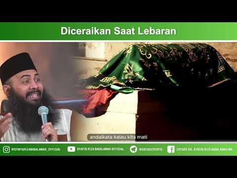 Diceraikan Saat Lebaran – Ustadz Dr Syafiq Riza Basalamah MA Diceraikan Saat Lebaran – Ustadz Dr Syafiq Riza Basalamah MA