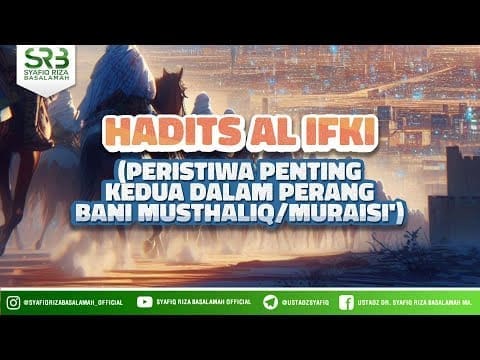 Fikih Sirah Nabawiyah : Hadist Al Ifki – Ustadz Dr Syafiq Riza Basalamah MA