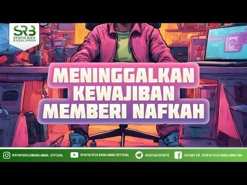 Meninggalkan Kewajiban Memberi Nafkah – Ustadz Dr Syafiq Riza Basalamah MA Meninggalkan Kewajiban Memberi Nafkah – Ustadz Dr Syafiq Riza Basalamah MA
