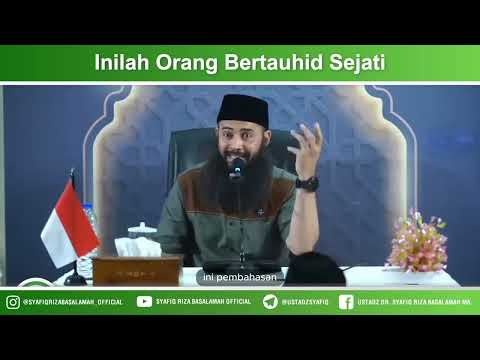 Inilah Orang Bertauhid Sejati – Ustadz Dr Syafiq Riza Basalamah MA