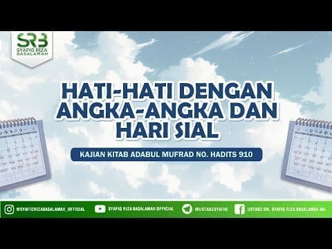 [Adabul Mufrod Hadits 910] Ustadz Dr. Syafiq Riza Basalamah M.A – Hati-Hati Dengan Angka & Hari Sial