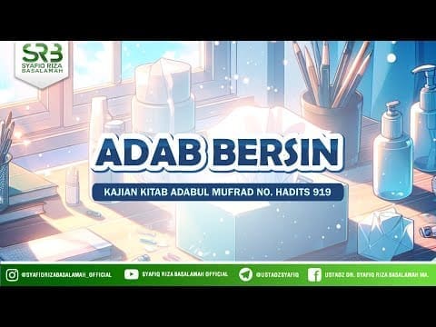 [Adabul Mufrod] Ustadz Dr. Syafiq Riza Basalamah M.A - Adab Bersin (Hadits 919)