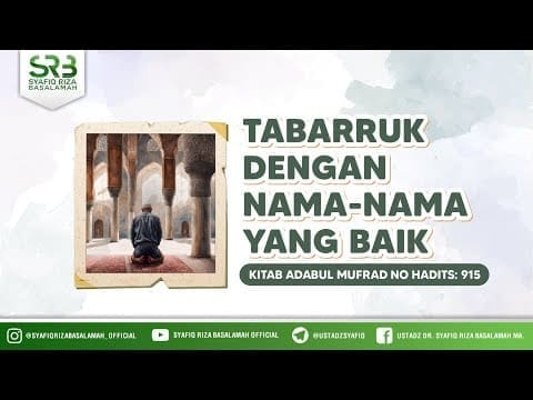 [Adabul Mufrod] Ustadz Dr. Syafiq Riza Basalamah M.A – Tabarruk Dengan Nama-Nama Baik (Hadits 915)