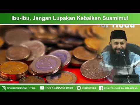 Ibu Ibu, Jangan Lupakan Kebaikan Suamimu! – Ustadz Dr Syafiq Riza Basalamah MA