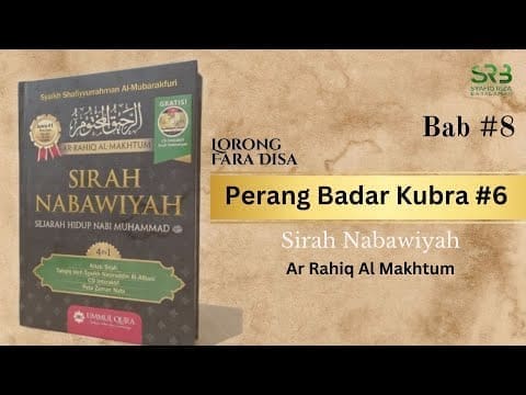 Sirah Nabawiyah : Bab #8 Perang Badar Kubra #6 – Ustadz Dr Syafiq Riza Basalamah MA
