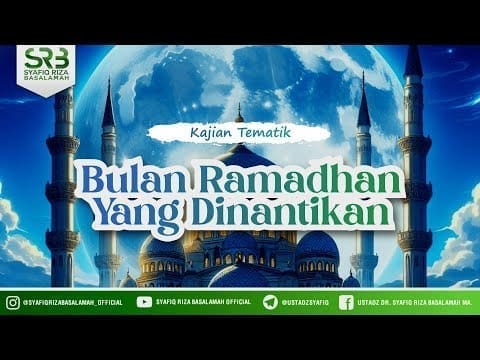 Bulan Ramadhan Yang Dinantikan – Ustadz DR Syafiq Riza Basalamah, MA