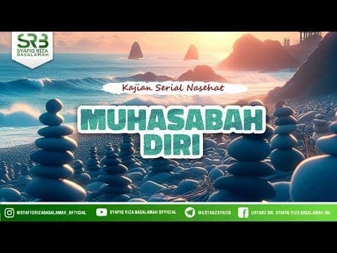 Muhasabah Diri – Ustadz Dr Syafiq Riza Basalamah MA