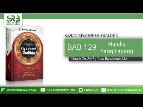 Riyadhush Shalihin Bab 129 : Majelis Yang Lapang – Ustadz Dr Syafiq Riza Basalamah MA