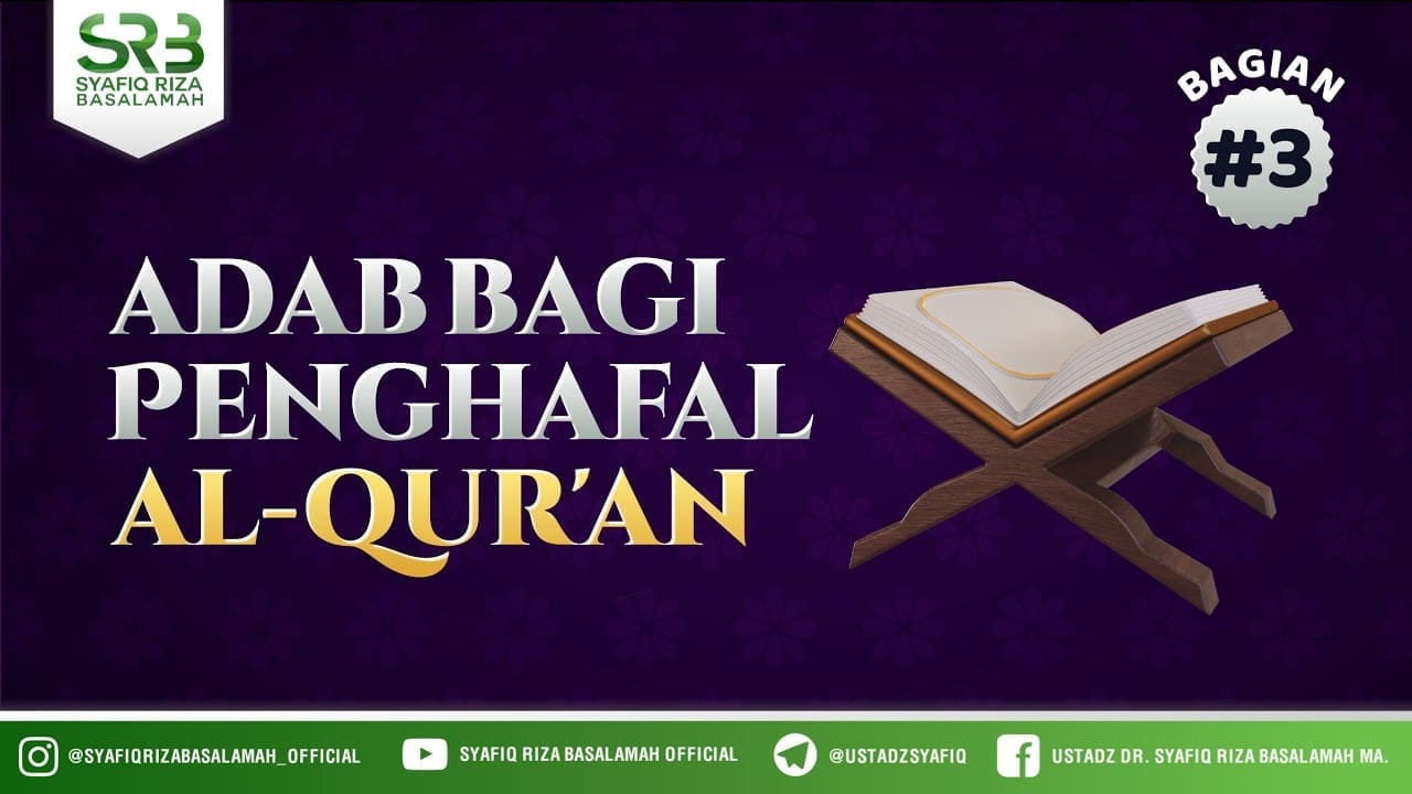 Adab Bagi Penghafal Al Qur'an #3 – Ustadz Dr Syafiq RIza Basalamah MA