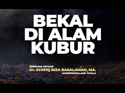 Bekal Di Alam Kubur – Ustadz DR Syafiq Riza Basalamah MA Bekal Di Alam Kubur – Ustadz DR Syafiq Riza Basalamah MA