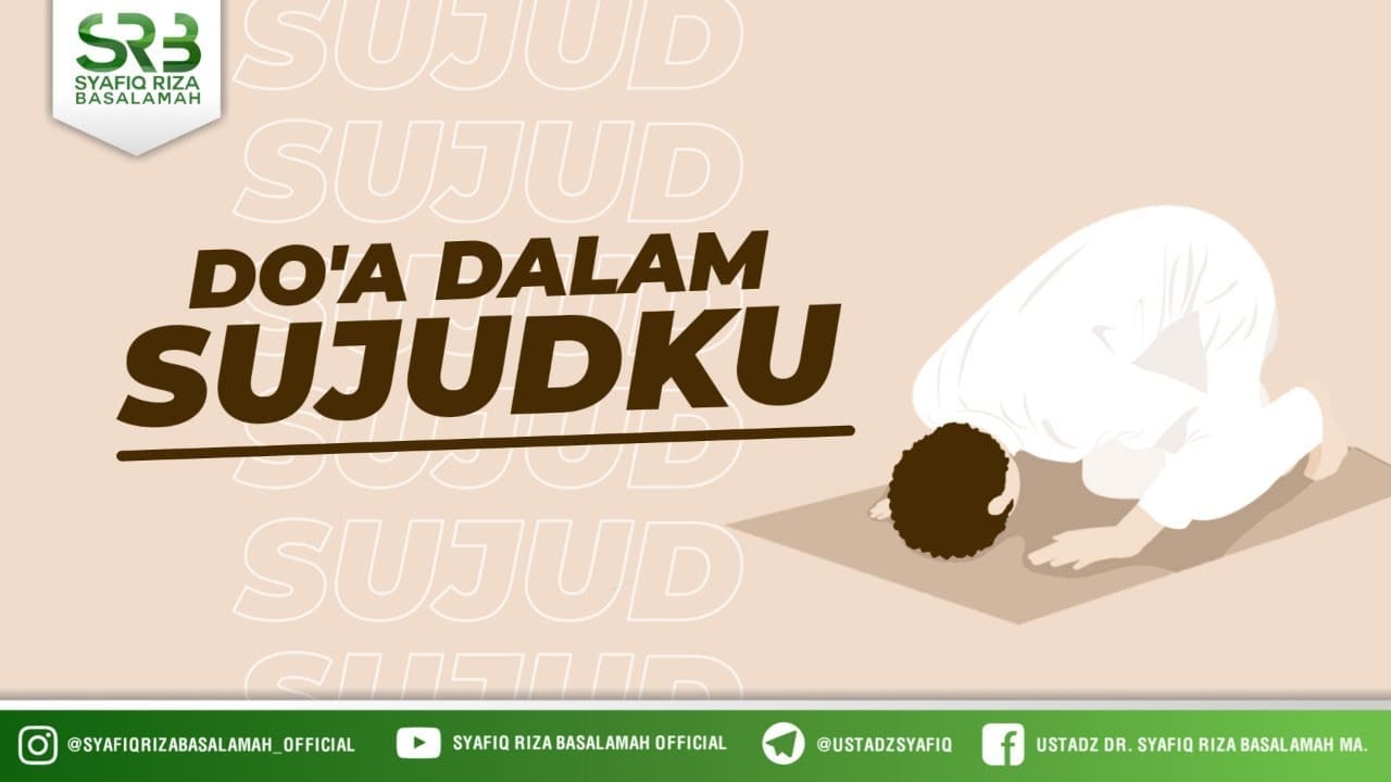 Doa Dalam Sujudku – Ustadz Dr. Syafiq Riza Basalamah, M.A. Doa Dalam Sujudku – Ustadz Dr. Syafiq Riza Basalamah, M.A.