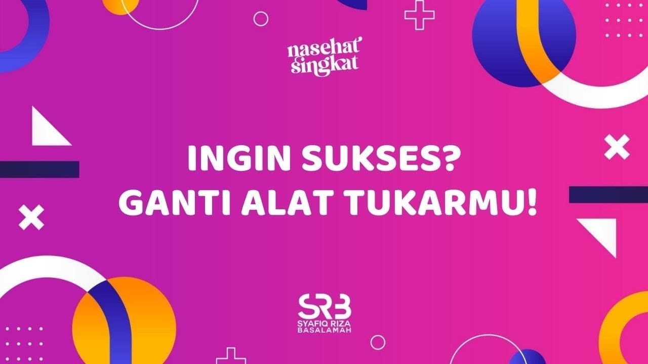 Ingin Sukses, Ganti Alat Tukarmu! – Ustadz Dr. Syafiq Riza Basalamah, MA. Ingin Sukses, Ganti Alat Tukarmu! – Ustadz Dr. Syafiq Riza Basalamah, MA.
