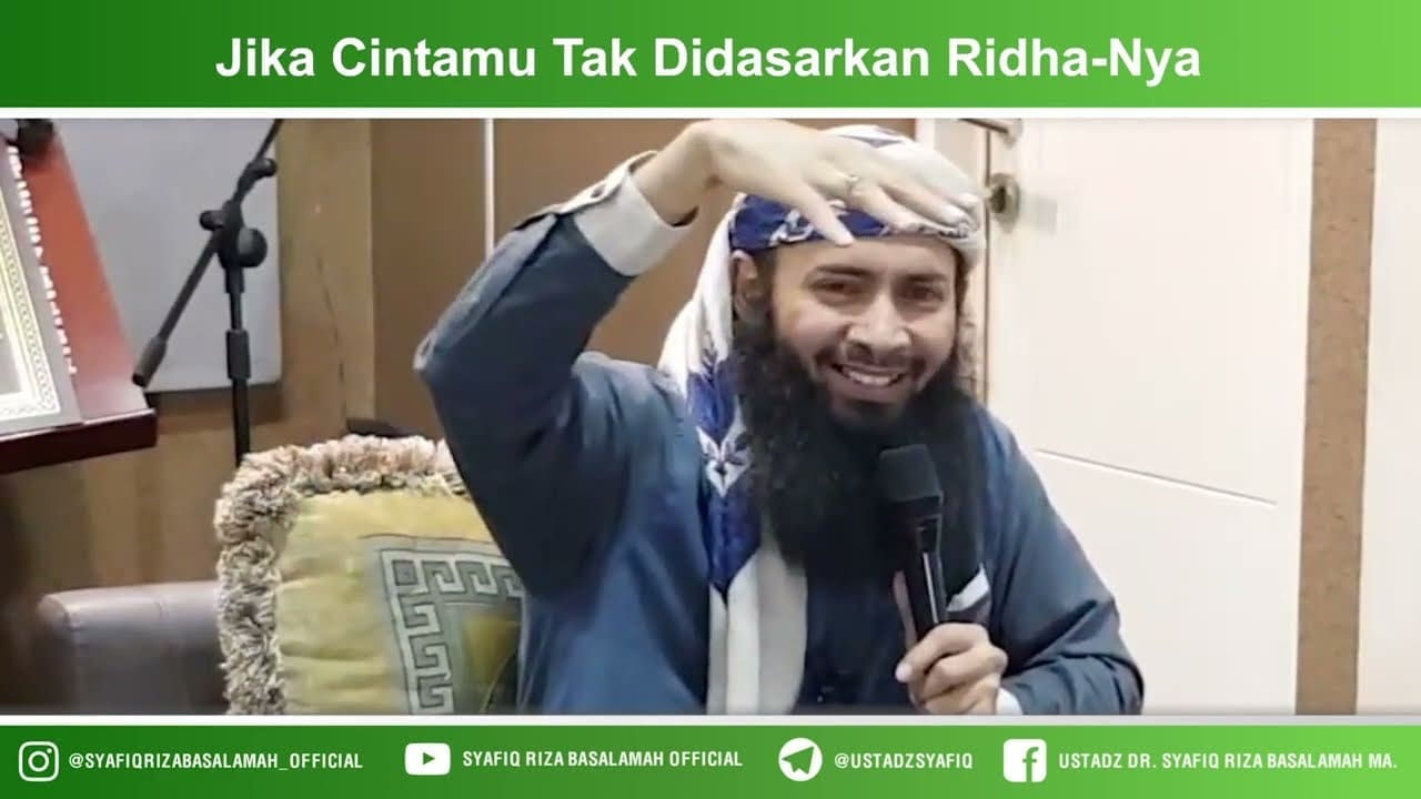 Jika Cintamu Tidak Didasarkan Ridha-Nya – Ustadz Dr. Syafiq Riza Basalamah, M.A