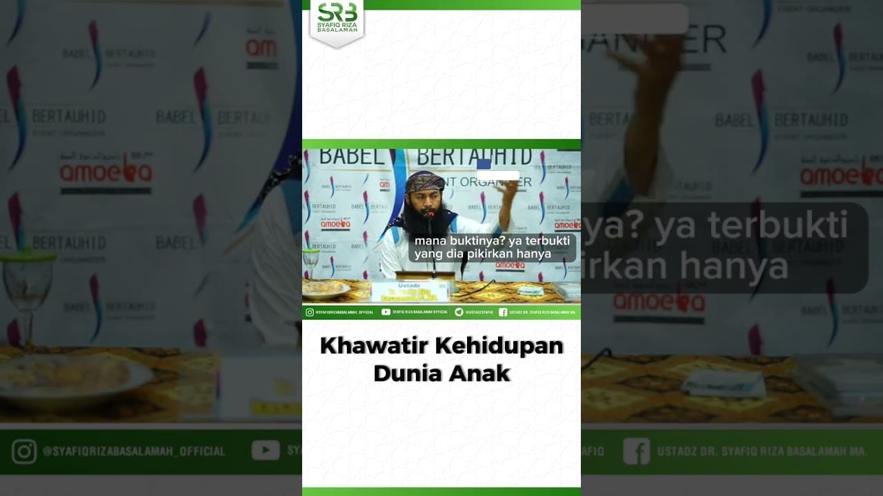 Khawatir Kehidupan Dunia Anak – Ustadz Dr Syafiq Riza Basalamah MA