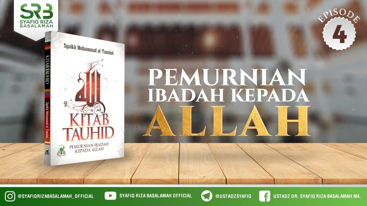 Kitab Tauhid : Pemurnian Ibadah Kepada Allah #4 – Ustadz Dr Syafiq Riza Basalamah, M.A