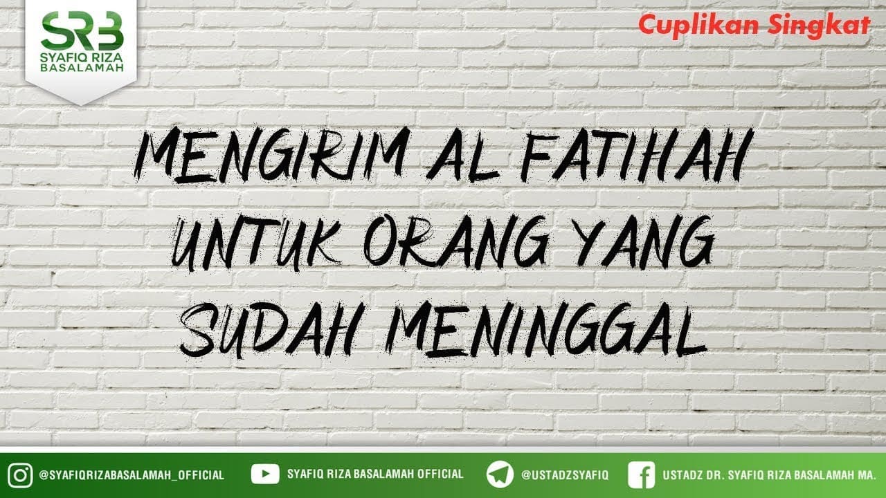 Mengirim Al Fatihah Untuk Orang Yang Sudah Meninggal – Ustadz Dr Syafiq Riza Basalamah MA