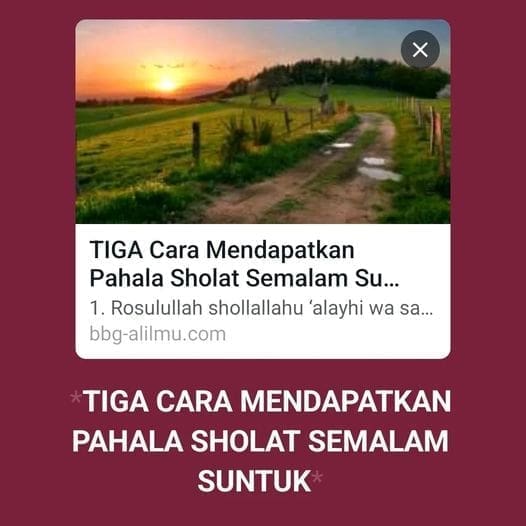 TIGA CARA MENDAPATKAN PAHALA SHOLAT SEMALAM SUNTUK
1. Rosulullah shollallahu ‘a… TIGA CARA MENDAPATKAN PAHALA SHOLAT SEMALAM SUNTUK
1. Rosulullah shollallahu ‘a…