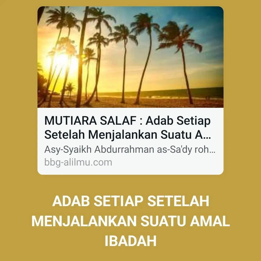 ADAB SETIAP SETELAH MENJALANKAN SUATU AMAL IBADAH

Asy-Syaikh Abdurrahman as-Sa’…