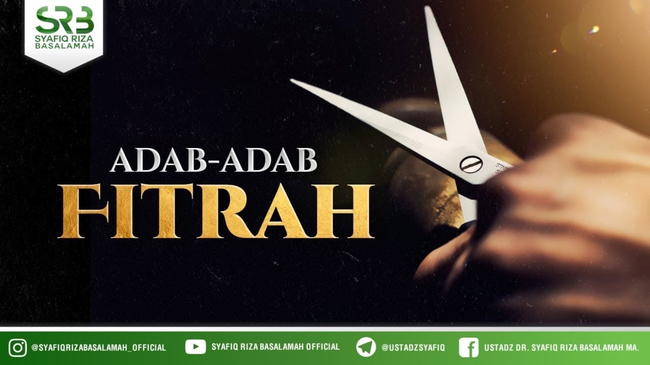 Adab Adab Fitrah – Ustadz Dr. Syafiq Riza Basalamah, M.A.