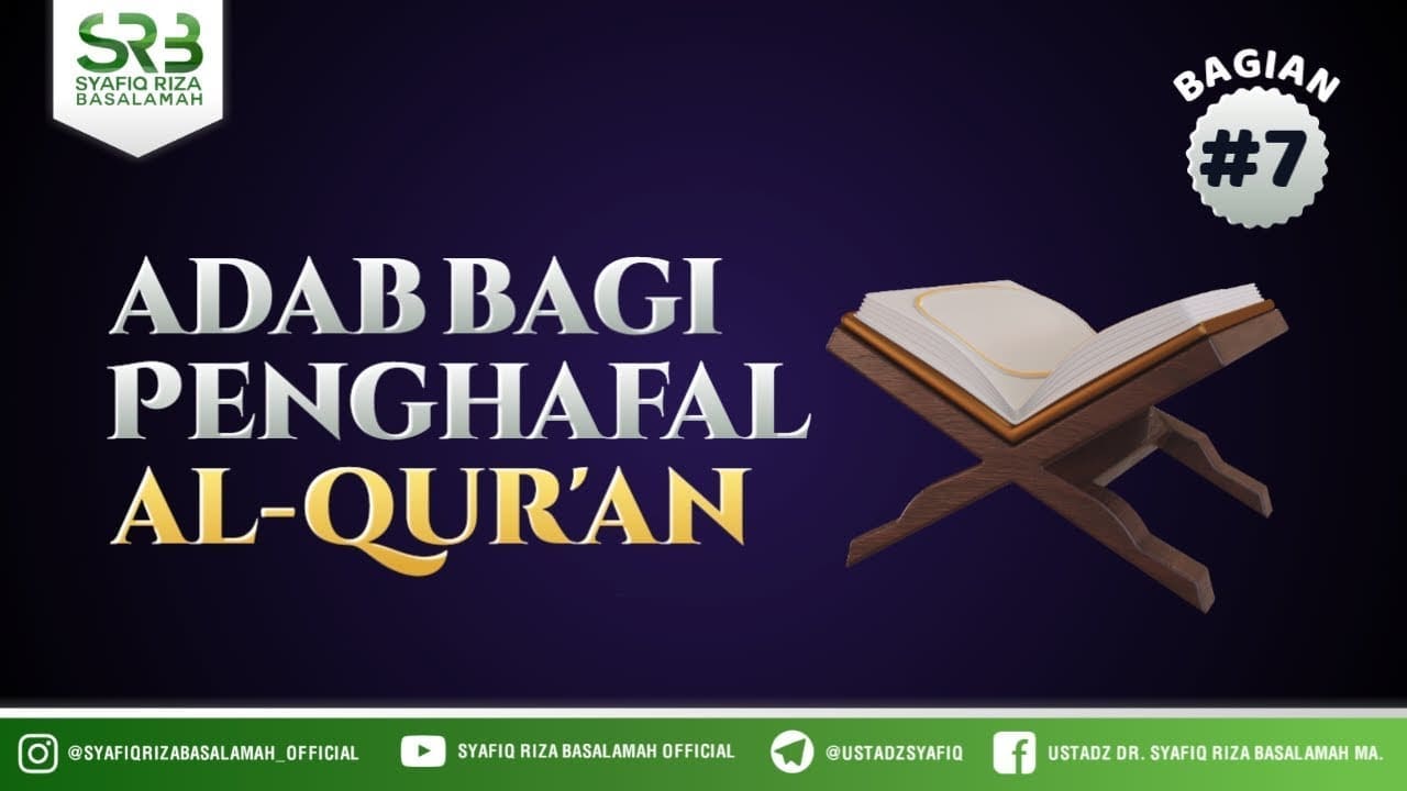 Adab Bagi Para Penghafal Al Qur'an #7 – Ustadz Dr Syafiq RIza Basalamah MA