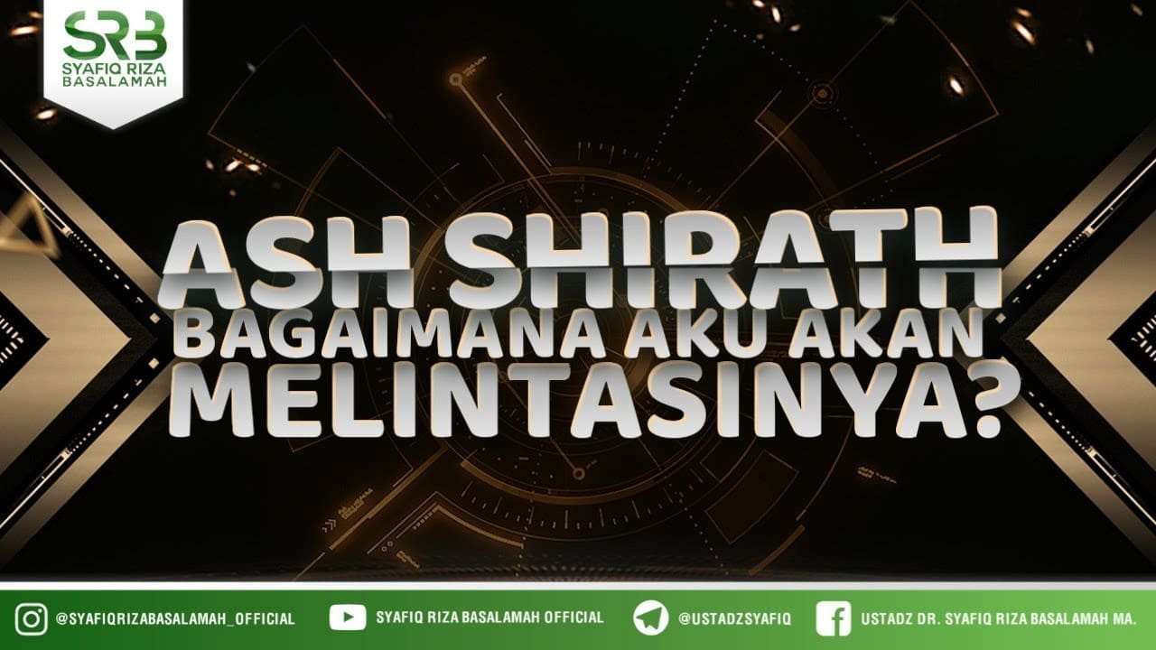 Ash Shirath, Bagaimana Aku Akan Melintasinya ? – Ustadz Dr. Syafiq Riza Basalamah, M.A.