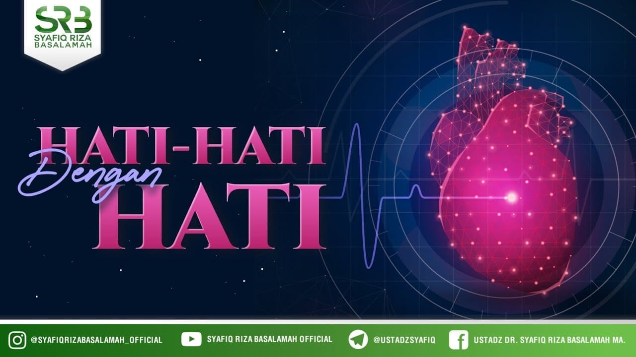 Hati-hati Dengan Hati – Ustadz DR Syafiq Riza Basalamah MA Hati-hati Dengan Hati – Ustadz DR Syafiq Riza Basalamah MA