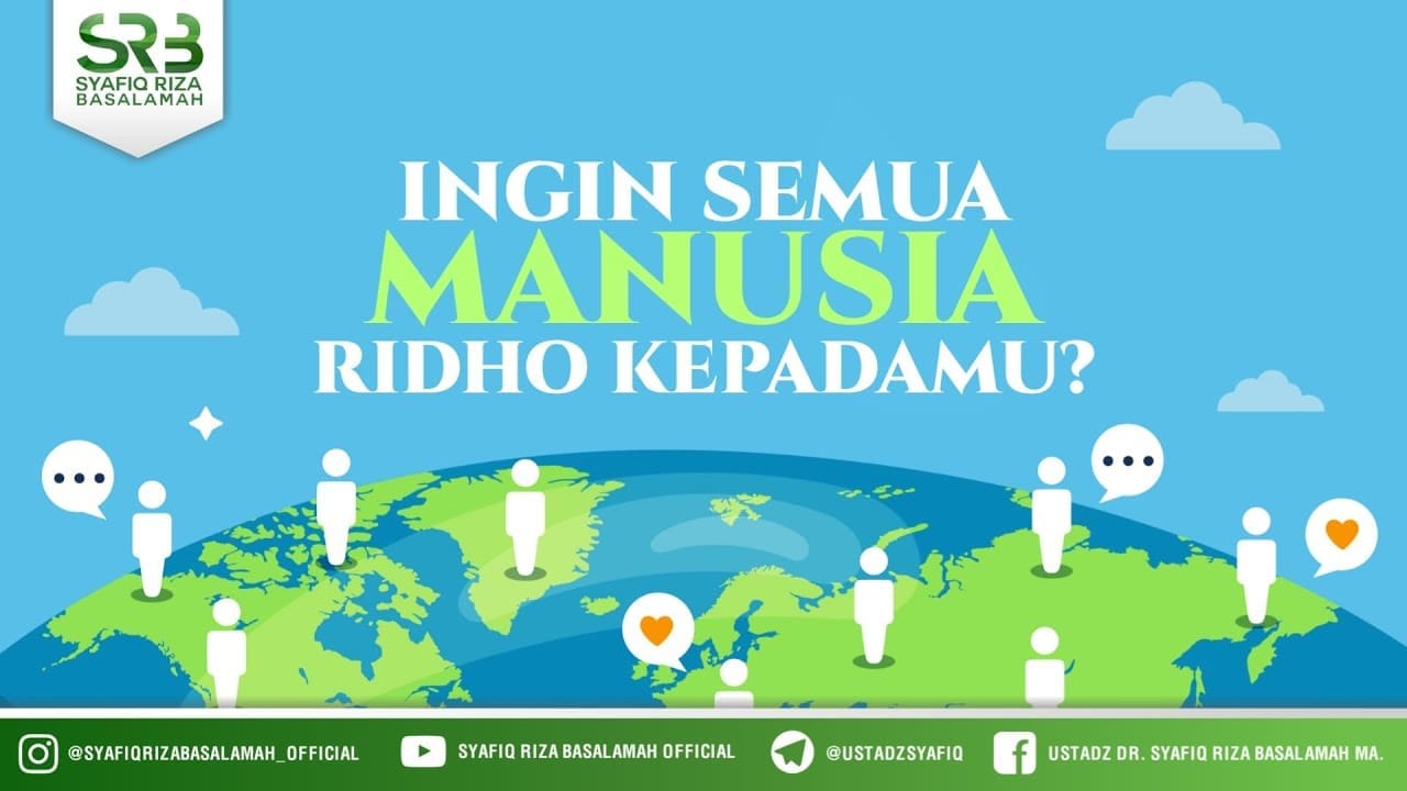 Ingin Semua Manusia Ridho Padamu?  – Ustadz Dr Syafiq Riza Basalamah, M.A