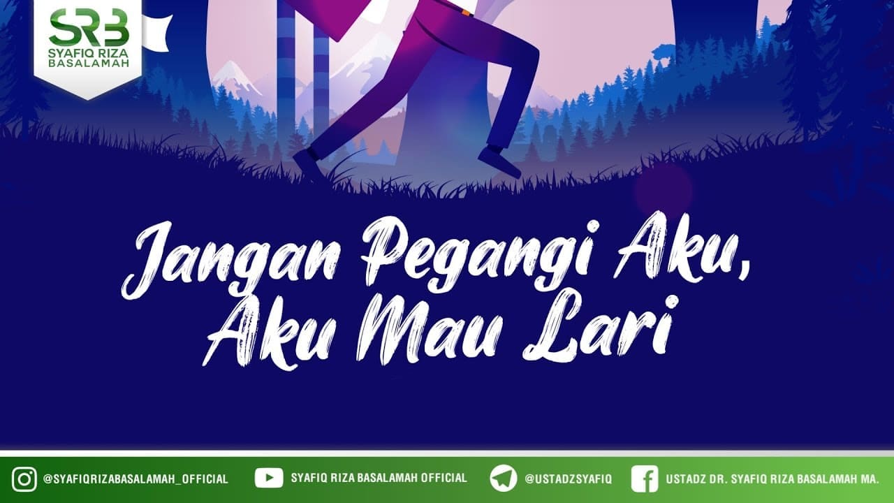 Jangan Pegangi Aku, Aku Mau Lari – Ustadz Dr Syafiq Riza Basalamah MA Jangan Pegangi Aku, Aku Mau Lari – Ustadz Dr Syafiq Riza Basalamah MA