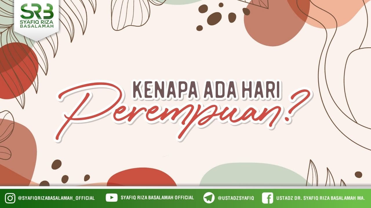 Kenapa Ada Hari Perempuan ? – Ustadz Dr. Syafiq Riza Basalamah, M.A.