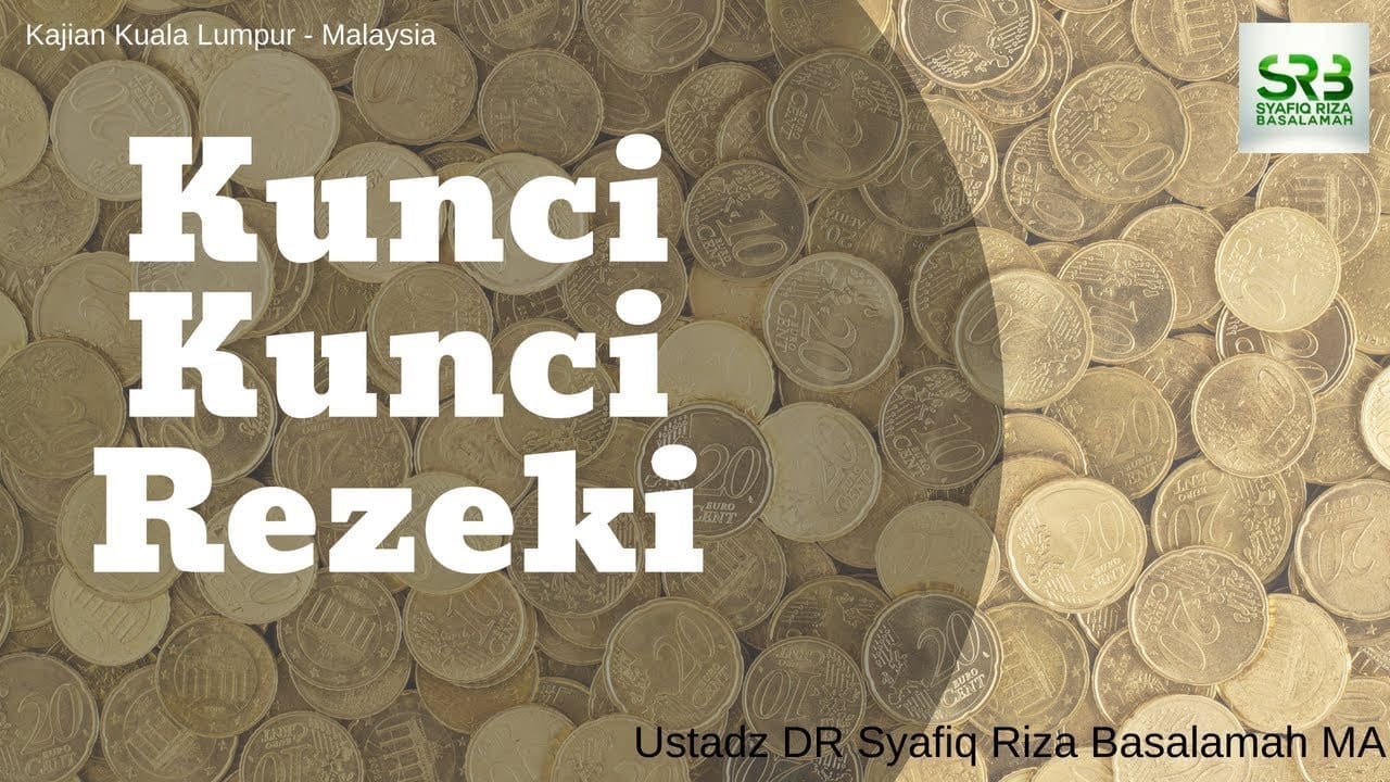Kunci Kunci Rezeki – Ustadz Dr. Syafiq Riza Basalamah, M.A.