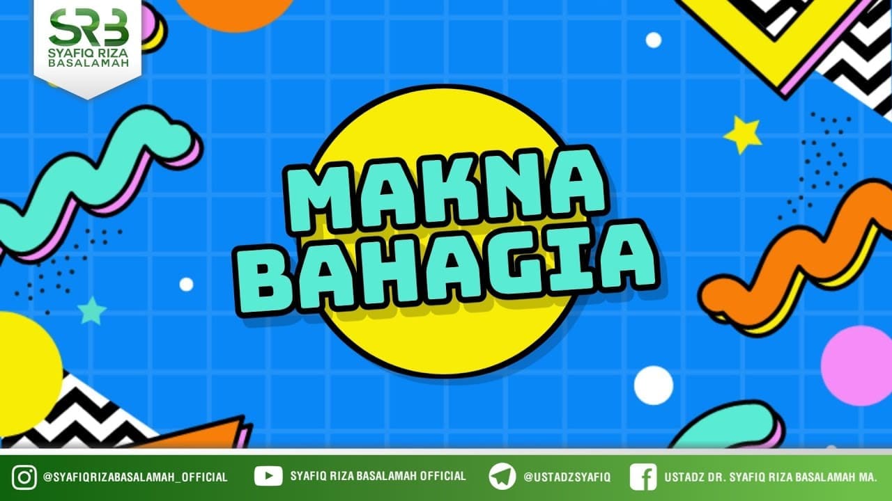 Makna Bahagia  –  Ustadz DR Syafiq Riza Basalamah MA