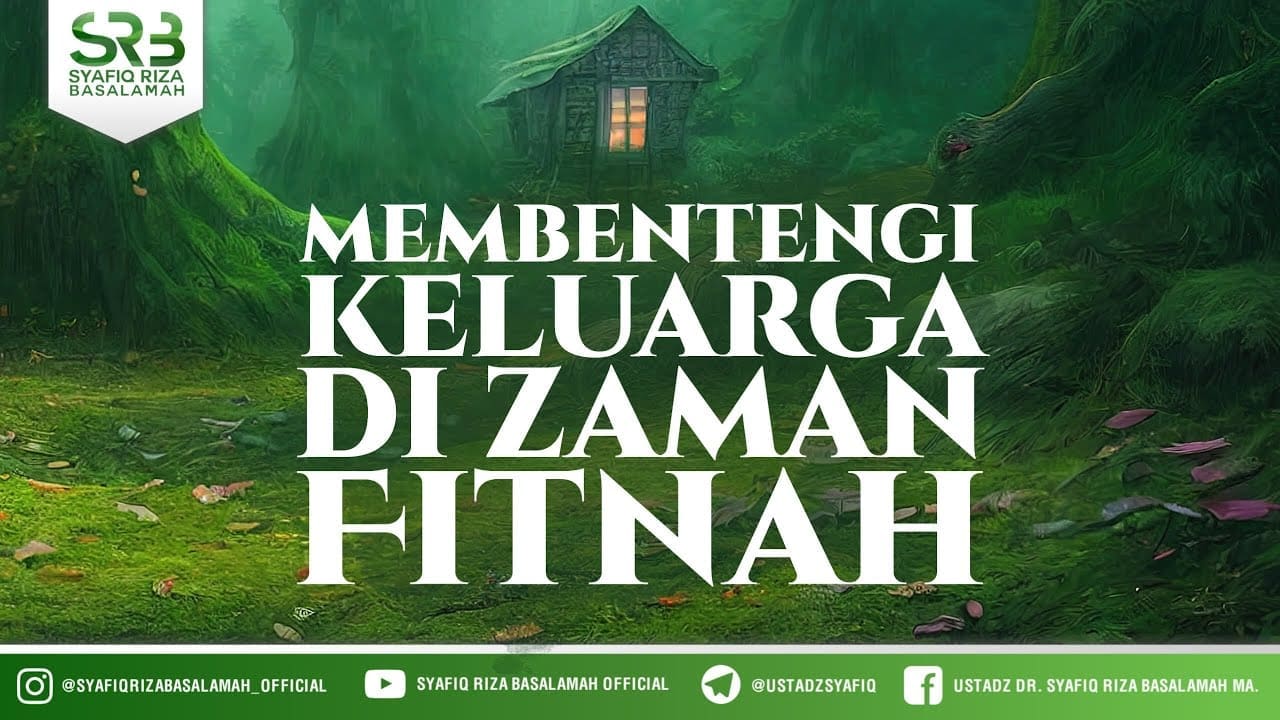 Membentengi Keluarga Di Zaman Fitnah – Ustadz Dr Syafiq RIza Basalamah MA