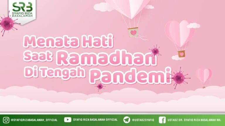 Menata Hati Saat Ramadhan Ditengah Pandemi – Ustadz Dr. Syafiq Riza Basalamah, M.A.