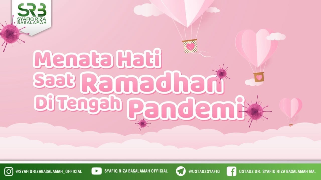 Menata Hati Saat Ramadhan Ditengah Pandemi – Ustadz Dr. Syafiq Riza Basalamah, M.A. Menata Hati Saat Ramadhan Ditengah Pandemi – Ustadz Dr. Syafiq Riza Basalamah, M.A.
