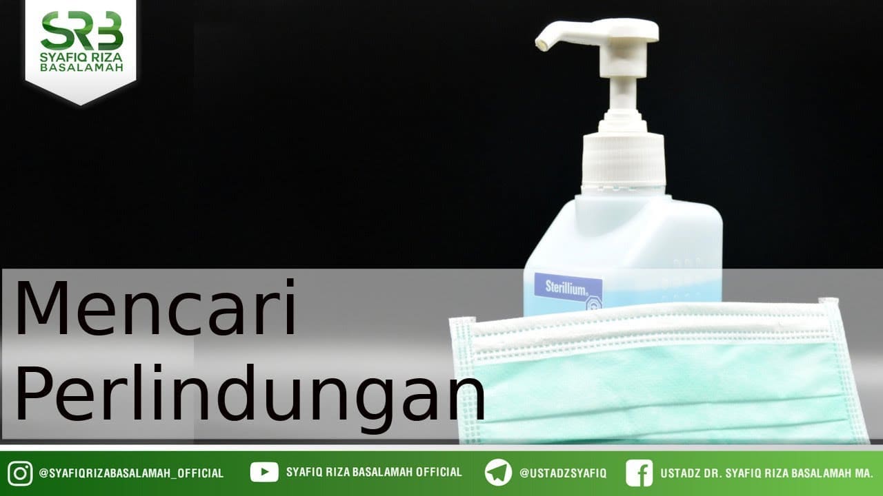 Mencari Perlindungan – Ustadz Dr. Syafiq Riza Baslamah, M.A Mencari Perlindungan – Ustadz Dr. Syafiq Riza Baslamah, M.A