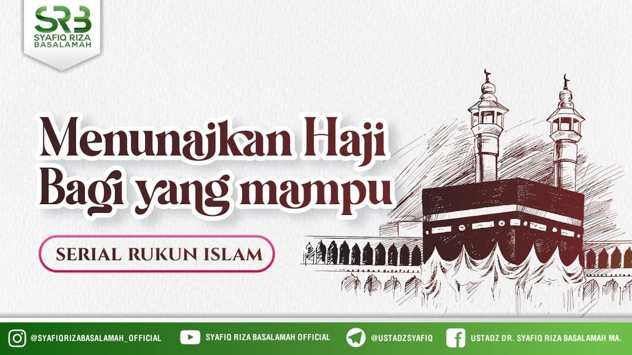 Serial Rukun Islam : Menunaikan Ibadah Haji Bagi Yang Mampu – Ustadz Dr Syafiq RIza Basalamah MA Serial Rukun Islam : Menunaikan Ibadah Haji Bagi Yang Mampu – Ustadz Dr Syafiq RIza Basalamah MA