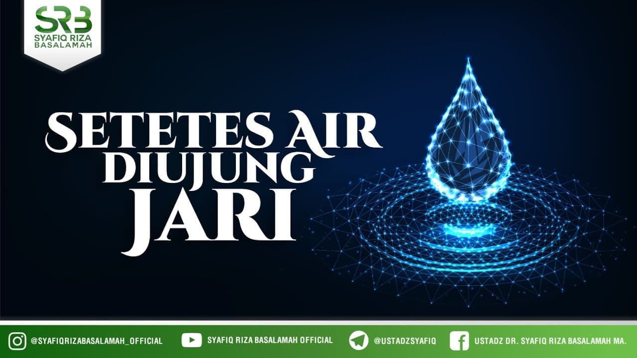 Setetes Air Di Ujung Jari – Ustadz Dr. Syafiq Riza Basalamah MA