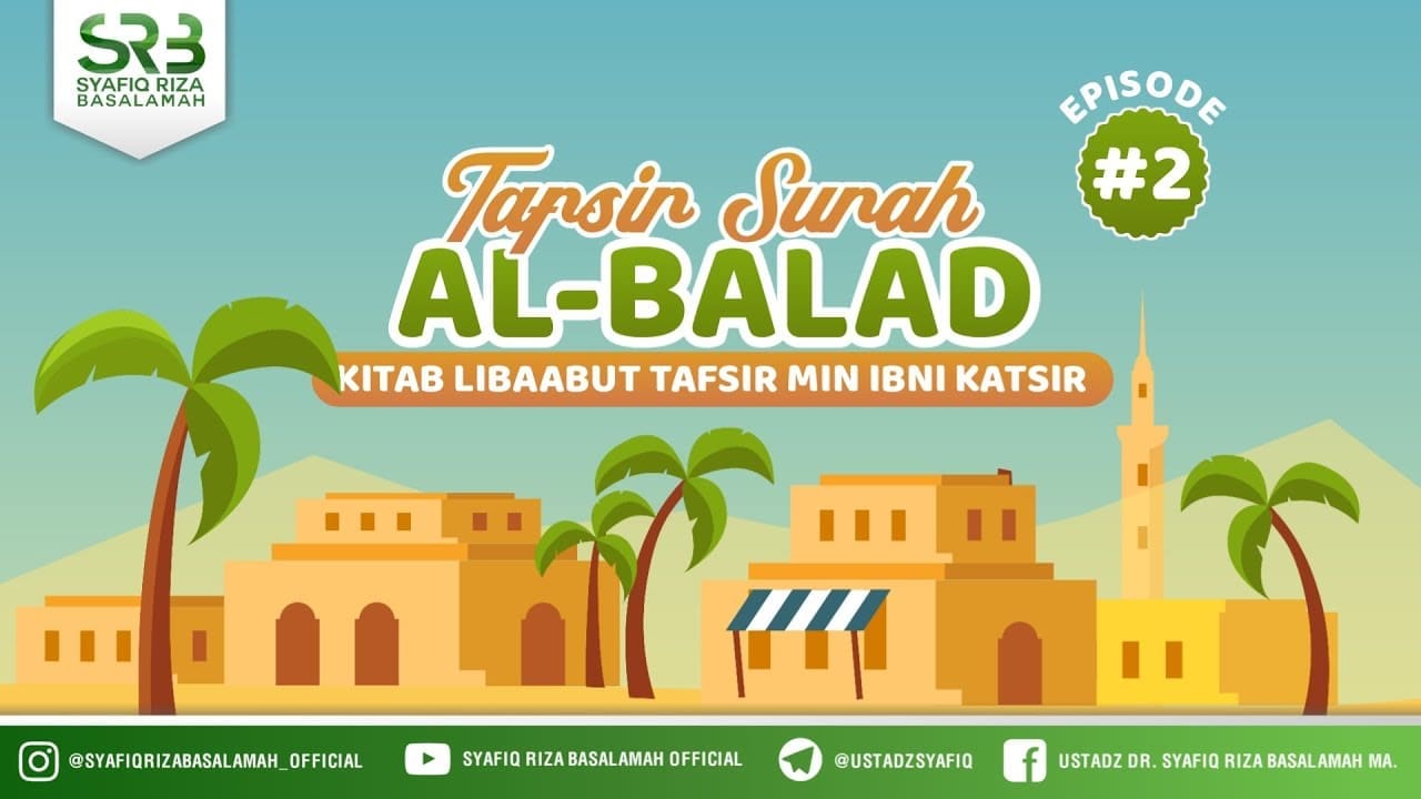 Tafsir Surah Al Balad #2 – Ustadz Dr Syafiq Riza Basalamah, M.A