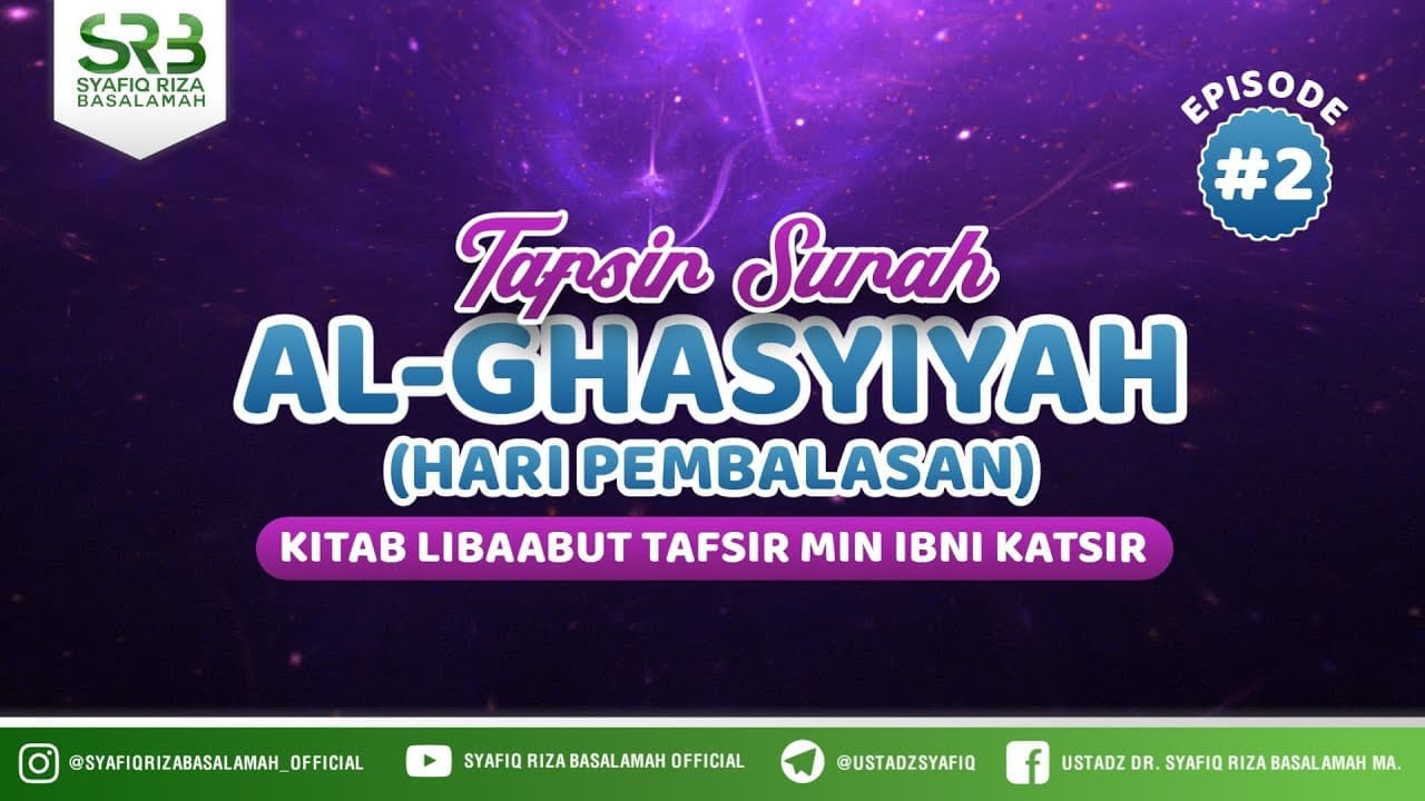 Tafsir Surat Al Ghasyiyah #2 – Ustadz Dr Syafiq Riza Basalamah, M.A