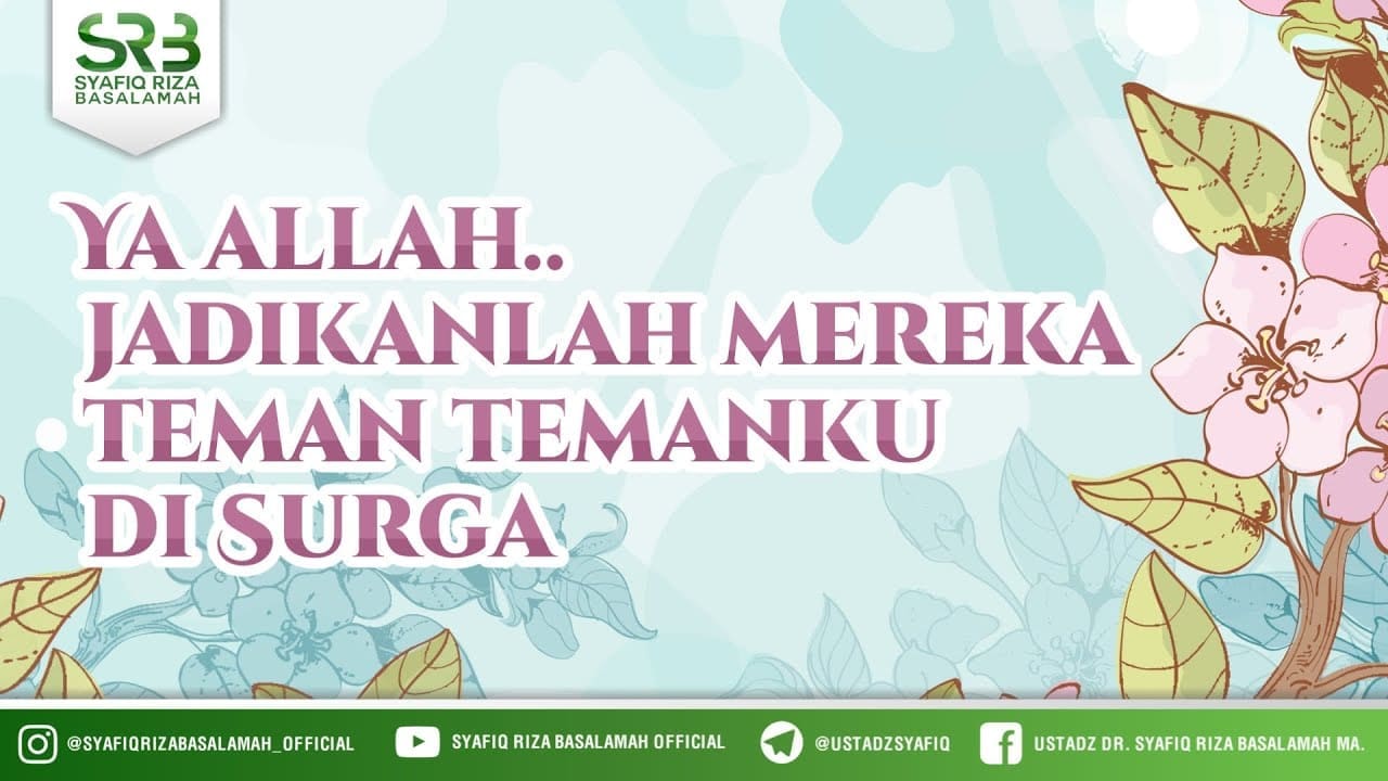 Ya Allah Jadikanlah Mereka Teman Temanku Di Surga – Ustadz Dr Syafiq Riza Basalamah MA