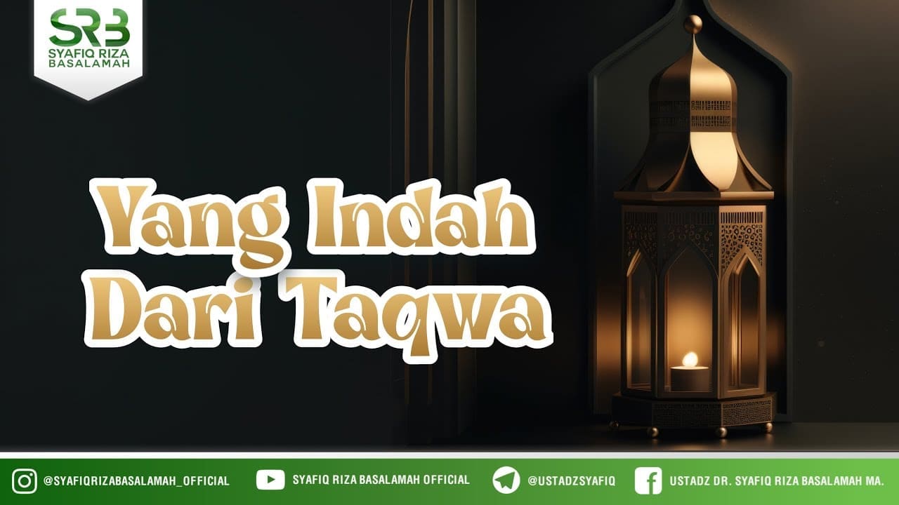 Yang Indah Dari Taqwa – Ustadz Dr Syafiq Riza Basalamah MA Yang Indah Dari Taqwa – Ustadz Dr Syafiq Riza Basalamah MA