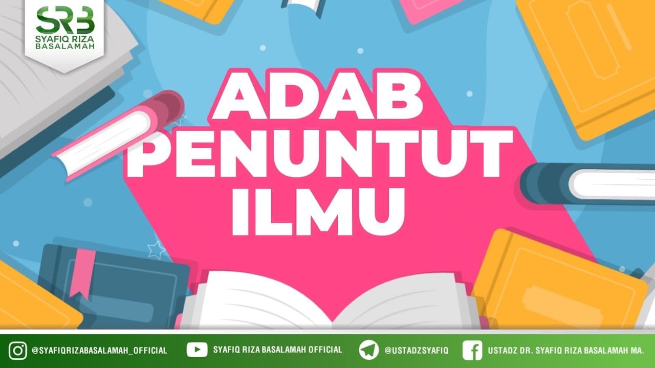 Adab Menuntut Ilmu – Dr. Syafiq Riza Basalamah, M.A