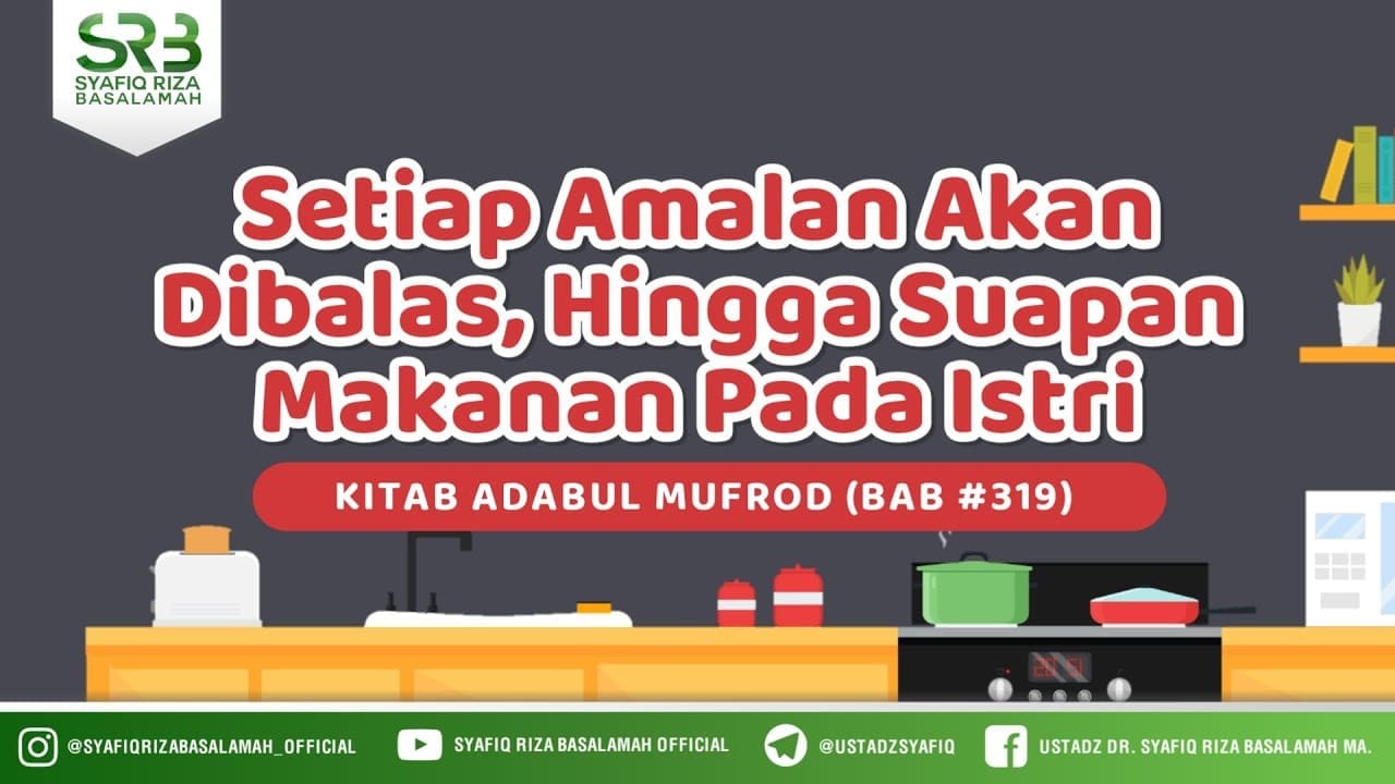 Adabul Mufrod, Bab 319 : Setiap Amalan Akan Dibalas, Hingga Suapan Makanan Pada Istri